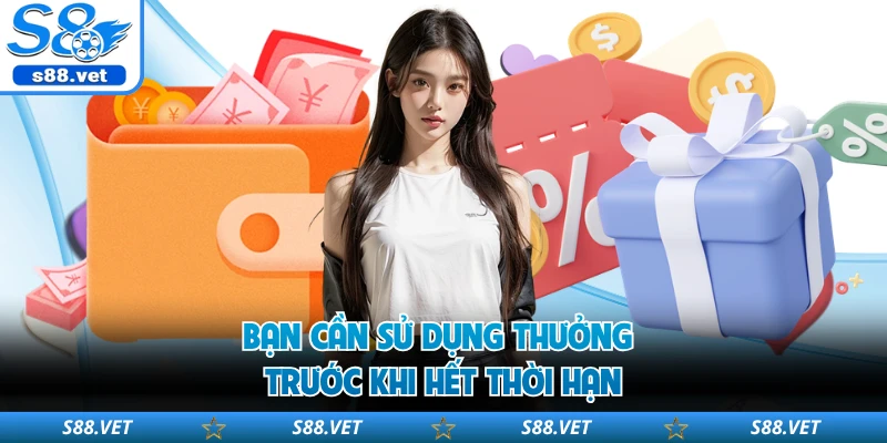 Bạn cần sử dụng thưởng trước khi hết thời hạn