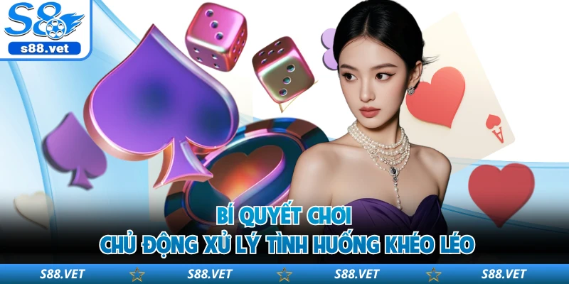 Mậu Binh S8 - Làm Chủ Cách Chơi Và Tối Ưu Từng Ván Bài 3 Bí quyết chơi chủ động xử lý tình huống khéo léo
