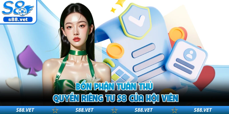 Bổn phận tuân thủ quyền riêng tư S8 của hội viên