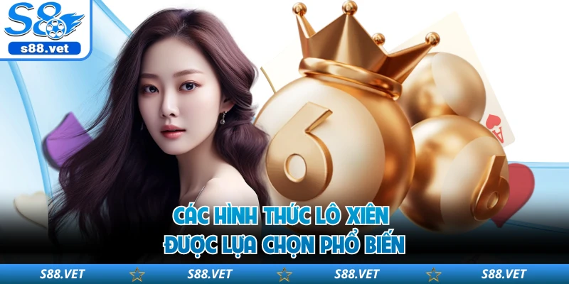 Các hình thức lô xiên được lựa chọn phổ biến 