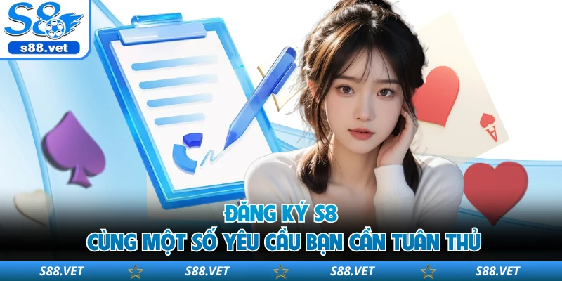 Đăng ký S8 cùng một số yêu cầu bạn cần tuân thủ