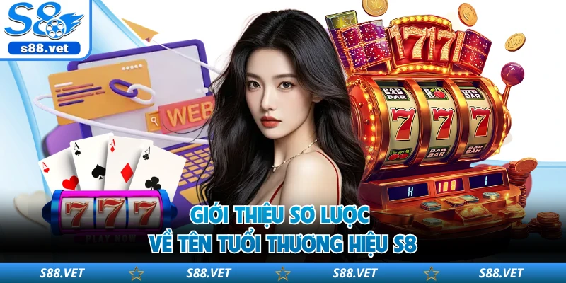 Giới thiệu sơ lược về tên tuổi thương hiệu S8
