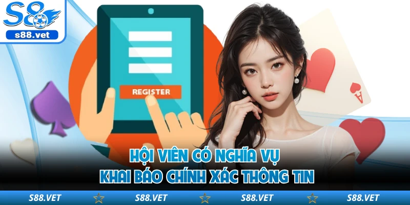 Hội viên có nghĩa vụ khai báo chính xác thông tin