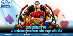Kèo Penalty S8 - 4 Chiến Thuật Đầu Tư Hốt Trọn Tiền Lời
