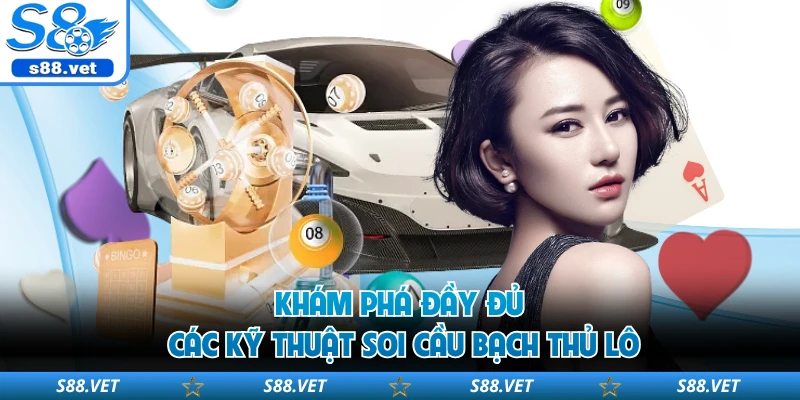 Khám phá đầy đủ các kỹ thuật soi cầu bạch thủ lô