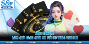 Mậu Binh S8 - Làm Chủ Cách Chơi Và Tối Ưu Từng Ván Bài