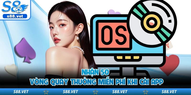 Nhận 50 vòng quay thưởng miễn phí khi cài app
