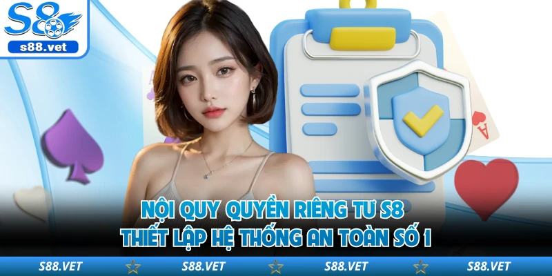 Nội quy quyền riêng tư S8 thiết lập hệ thống an toàn số 1