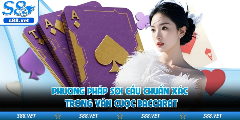 Phương pháp soi cầu chuẩn xác trong ván cược baccarat