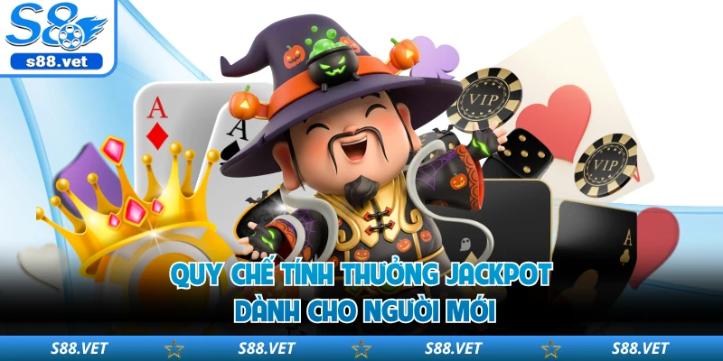 Quy chế tính thưởng Jackpot dành cho người mới