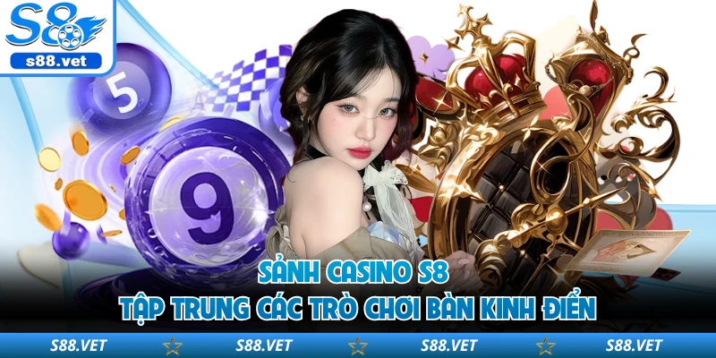 Sảnh Casino S8 tập trung các trò chơi bàn kinh điển