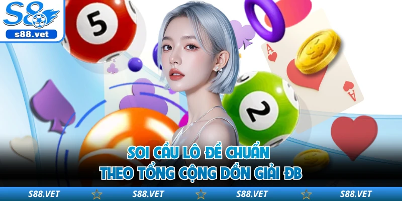 Soi cầu lô đề chuẩn theo tổng cộng dồn giải ĐB