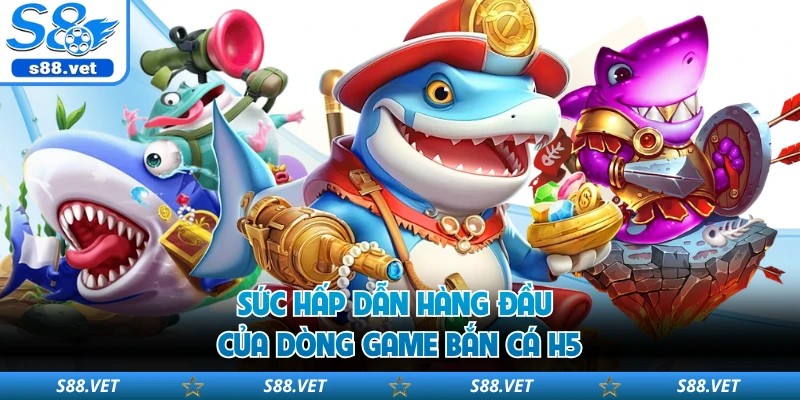 Bắn Cá H5 - Quy Tắc Đổi Thưởng Và Mẹo Săn Boss Tại S8 1 Sức hấp dẫn hàng đầu của dòng game bắn cá H5
