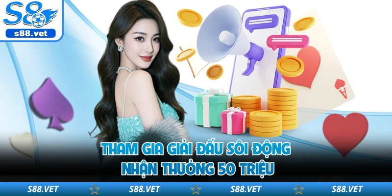 Tham gia giải đấu sôi động nhận thưởng 50 triệu