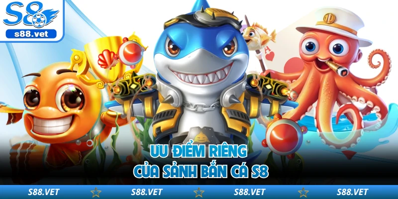 Ưu điểm riêng của sảnh bắn cá S8
