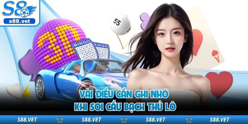 Vài điều cần ghi nhớ khi soi cầu bạch thủ lô